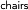 chairs